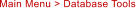 Main Menu > Database Tools